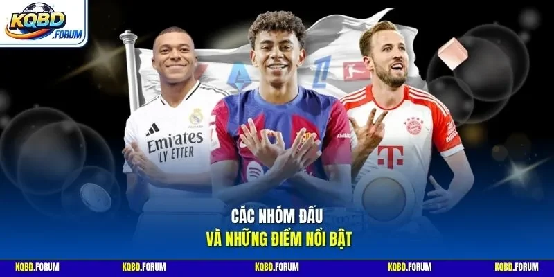 Các nhóm đấu và những điểm nổi bật 