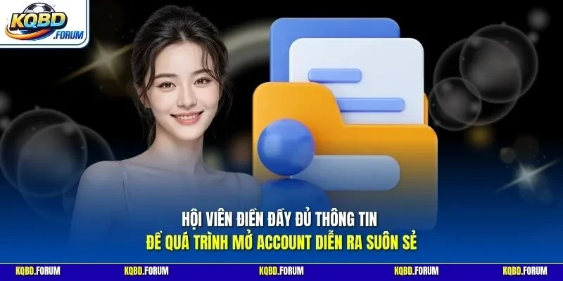 Hội viên điền đầy đủ thông tin để quá trình mở Account diễn ra suôn sẻ