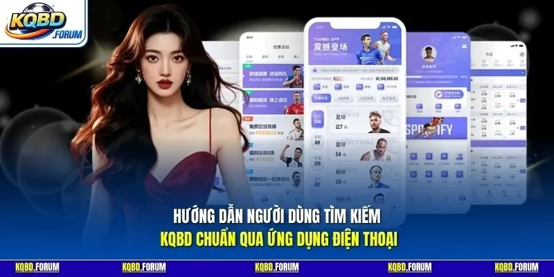 Hướng dẫn người dùng tìm kiếm KQBD chuẩn qua ứng dụng điện thoại