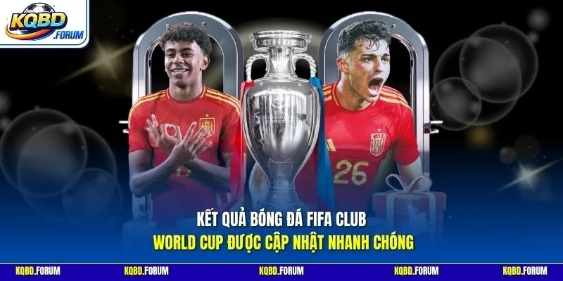 Kết quả bóng đá FIFA Club World Cup được cập nhật nhanh chóng