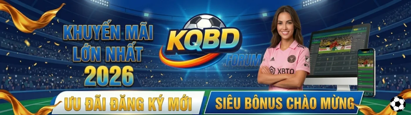 Khuyến mãi lớn nhất 2026 KQBD