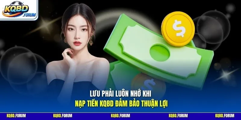 Lưu phải luôn nhớ khi nạp tiền KQBD đảm bảo thuận lợi