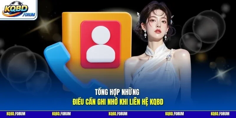 Tổng hợp những điều cần ghi nhớ khi liên hệ KQBD