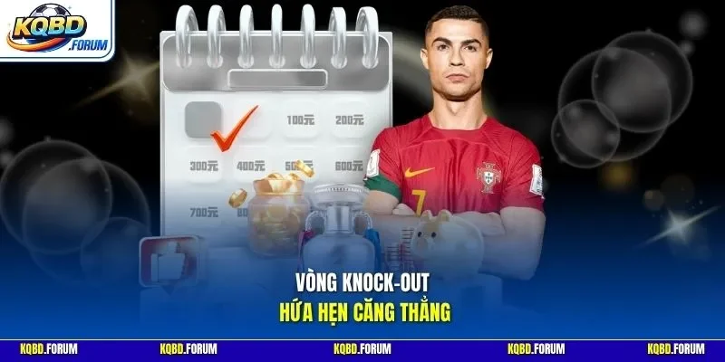 Vòng knock-out hứa hẹn căng thẳng